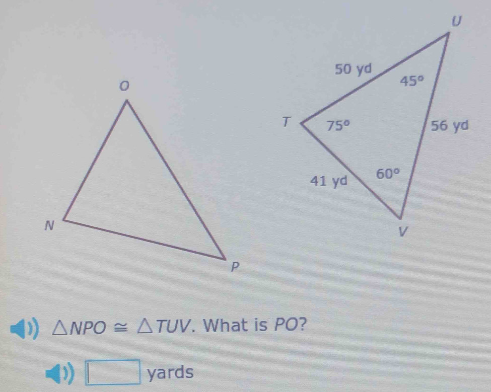 △ NPO≌ △ TUV. What is PO?
□ yards