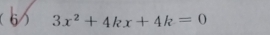 6 3x^2+4kx+4k=0