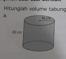 Hitunglah volume tabung 
a.