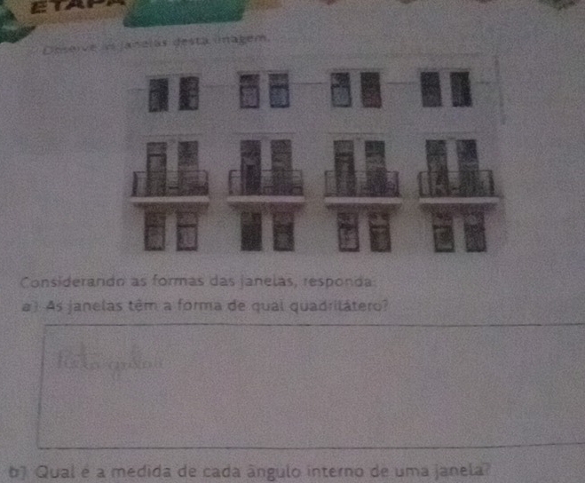 nelas desta lnakem 
Considerando as formas das janelas, responda 
a ) As janelas têm a forma de qual quadritátero? 
6) Qual é a medida de cada ângulo interno de uma janela?