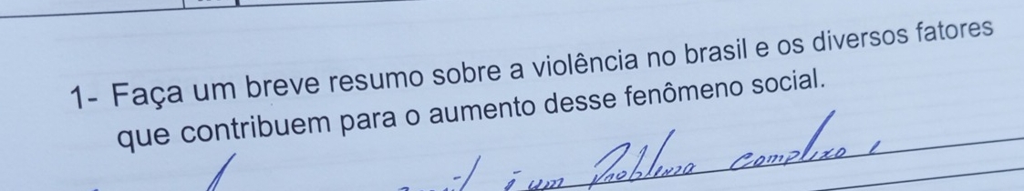 1- Faça um breve resumo sobre a violência no brasil e os diversos fatores 
que contribuem para o aumento desse fenômeno social.