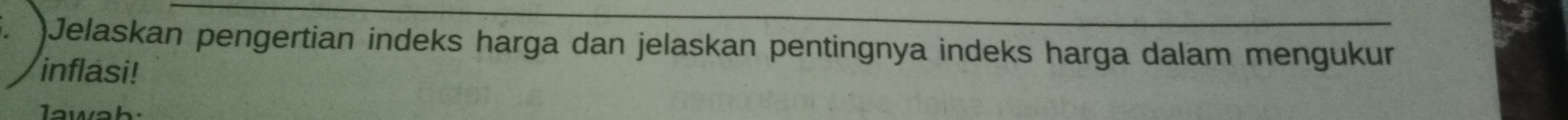 Jelaskan pengertian indeks harga dan jelaskan pentingnya indeks harga dalam mengukur 
inflasi!