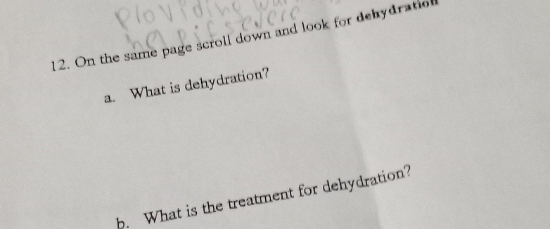 On the same page scroll down and look for dehydration 
a. What is dehydration? 
b. What is the treatment for dehydration?