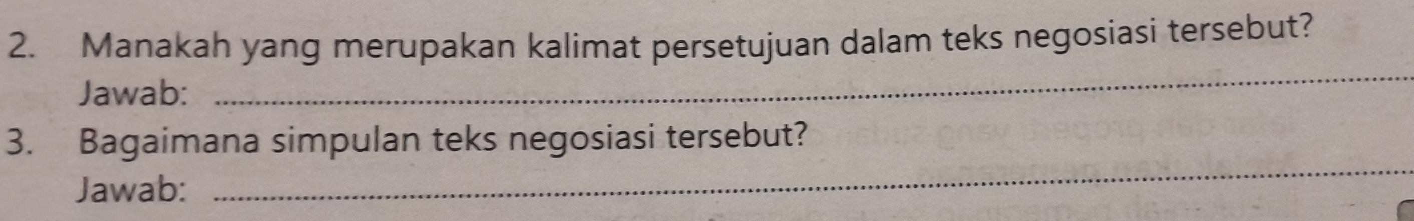 Manakah yang merupakan kalimat persetujuan dalam teks negosiasi tersebut? 
Jawab: 
_ 
_ 
3. Bagaimana simpulan teks negosiasi tersebut? 
Jawab: