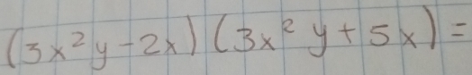 (3x^2y-2x)(3x^2y+5x)=