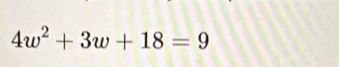 4w^2+3w+18=9