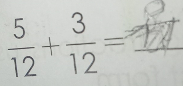  5/12 + 3/12 = _