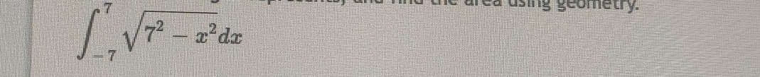 ∈t _(-7)^7sqrt(7^2-x^2)dx
area using geometry.