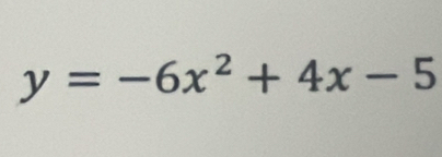 y=-6x^2+4x-5