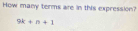 How many terms are in this expression?
9k+n+1