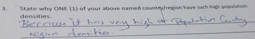 State why ONE (1) of your above named country/region have such high population 
densities. 
_ 
_ 
_