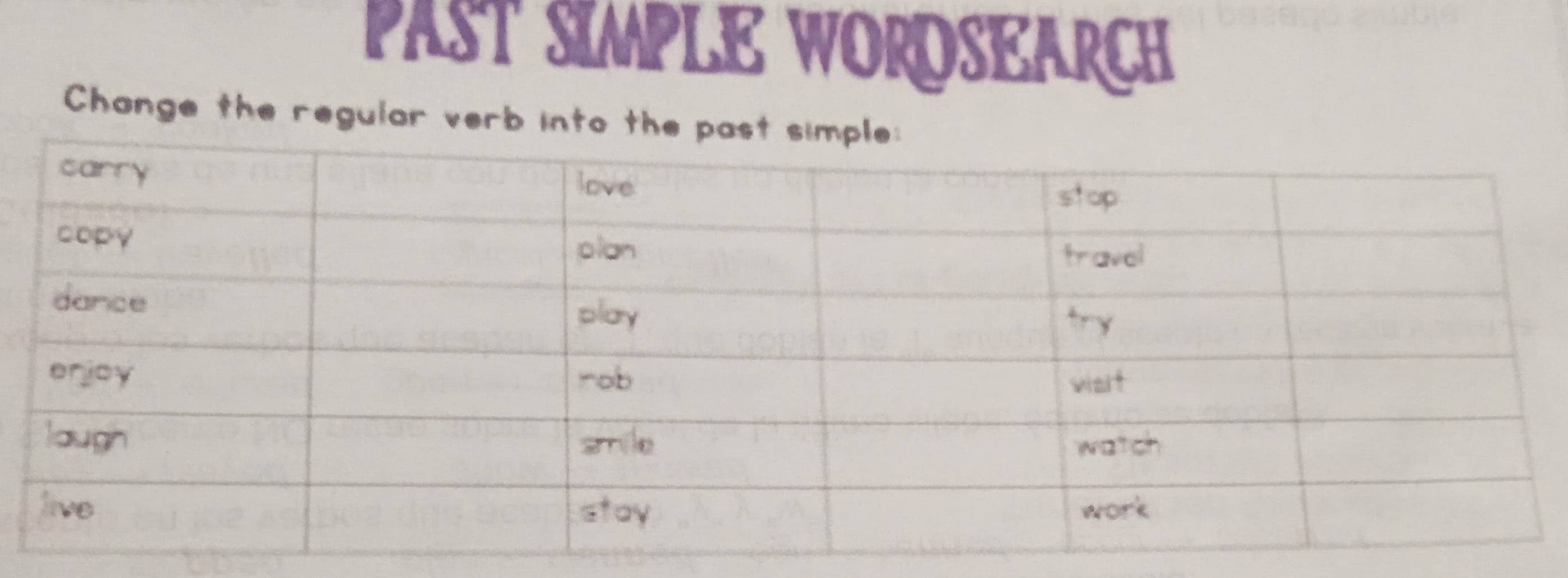 PAST SIMPLE WORDSEARCH 
Change the regular verb into