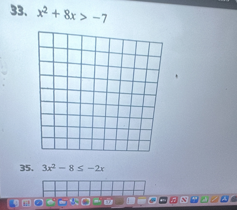 x^2+8x>-7
35. 3x^2-8≤ -2x
17