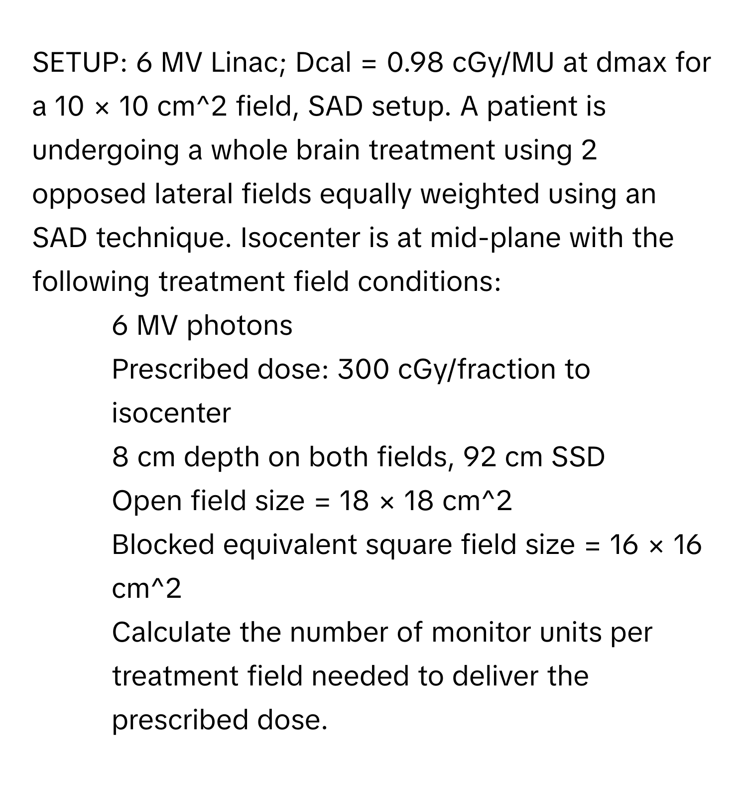 Solved: SETUP: 6 MV Linac; Dcal = 0.98 cGy/MU at dmax for a 10 × 10 cm ...