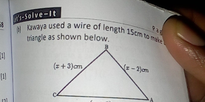 ist's-Solve-It
8 (b) Kawaya used a wire of length 15cm to make
triangle as shown below.
1
[1]