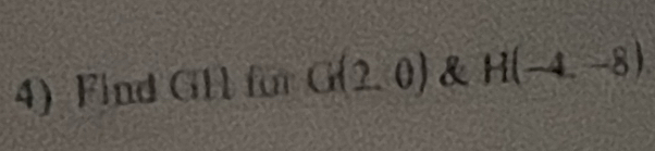 Find GH für G(2,0) & H(-4,-8)