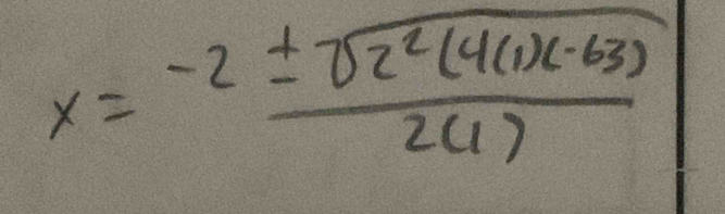 x= (-2± sqrt(2^2(4(1)(-63)))/2(1) 