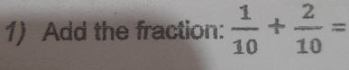 Add the fraction:  1/10 + 2/10 =