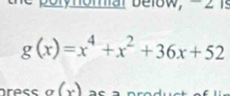 yhomal below, -2 is
g(x)=x^4+x^2+36x+52
press g(x)