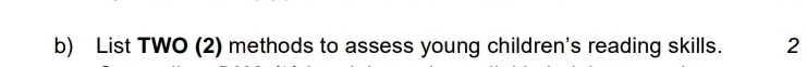 List TWO (2) methods to assess young children's reading skills. 2