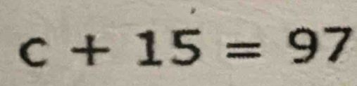 c+15=97