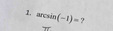 arcsin (-1)= ?