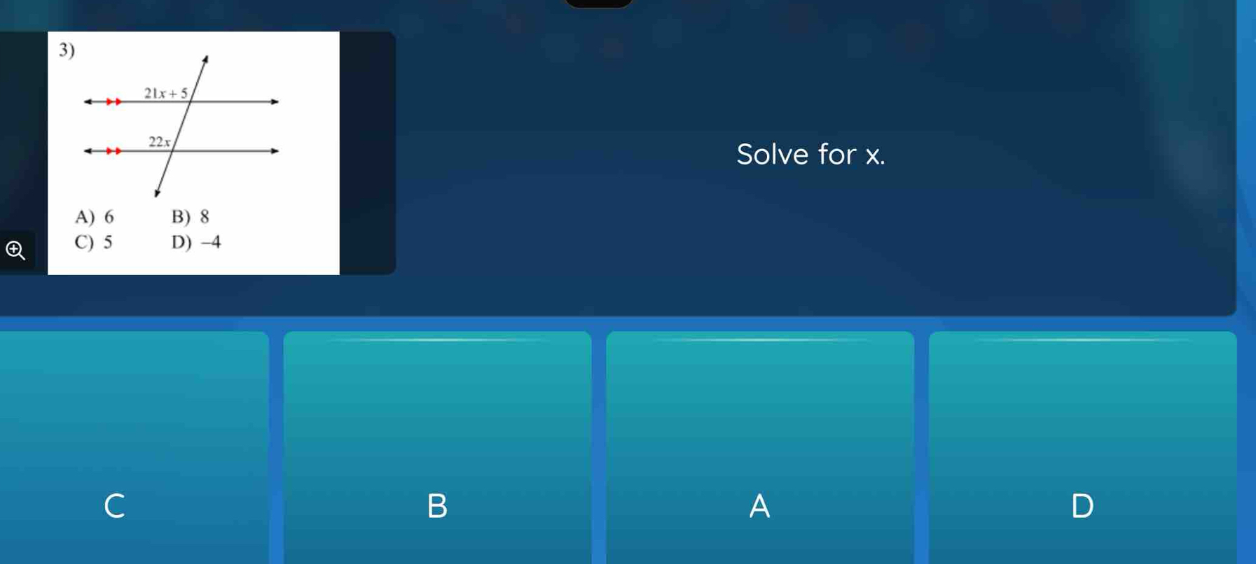 Solve for x.
A) 6 B) 8
C) 5 D) -4
A