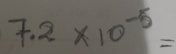 7.2* 10^(-5)=