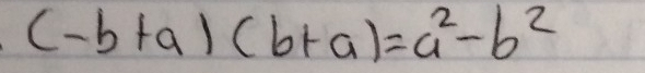 (-b+a)(b+a)=a^2-b^2