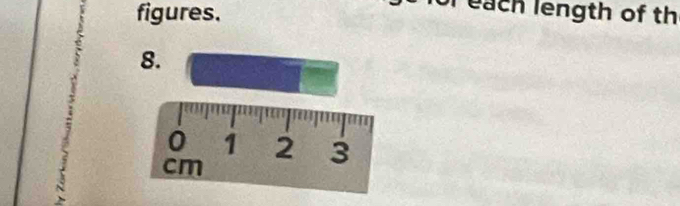 figures. 
each length of th 
8.
0 1 2 3
cm