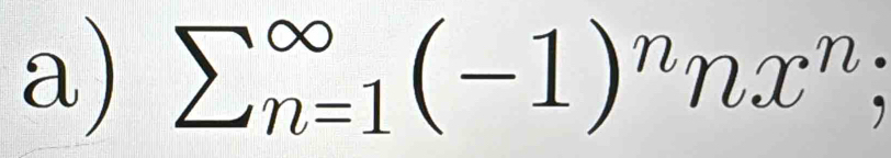 sumlimits (_n=1)^(∈fty)(-1)^nnx^n;