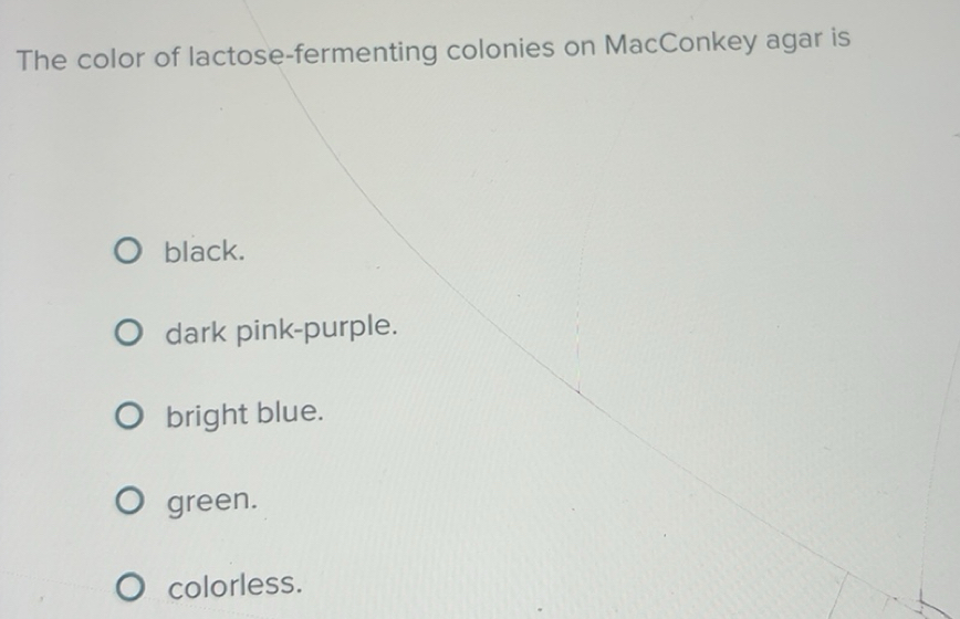 Solved: The color of lactose-fermenting colonies on MacConkey agar is ...