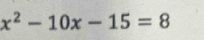 x^2-10x-15=8