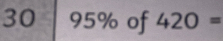 30 95% of 420=