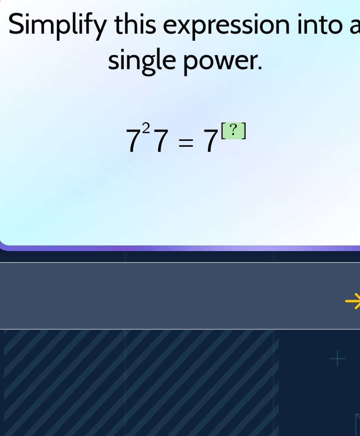 Solved: Simplify this expression into a single power. 7^27=7^([?]) + [Math]