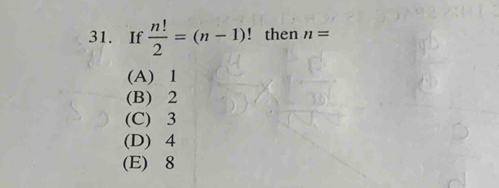 If  n!/2 =(n-1)! then n=
(A) 1
(B) 2
(C) 3
(D) 4
(E) 8