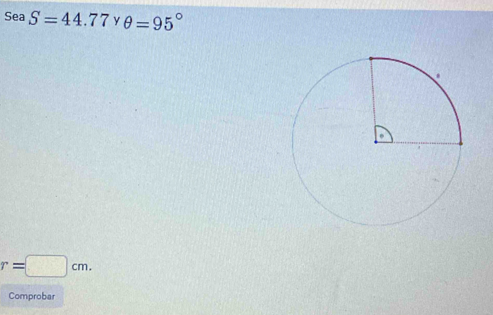 Sea S=44.77 y θ =95°
r=□ cm. 
Comprobar