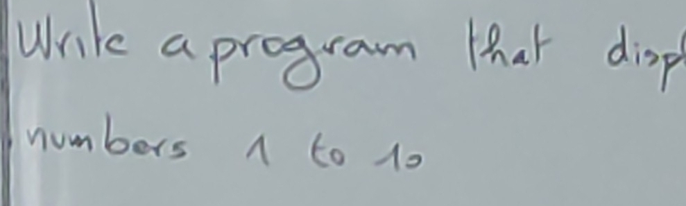 Wrike a program that disp 
numbers A to 10