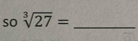 so sqrt[3](27)= _