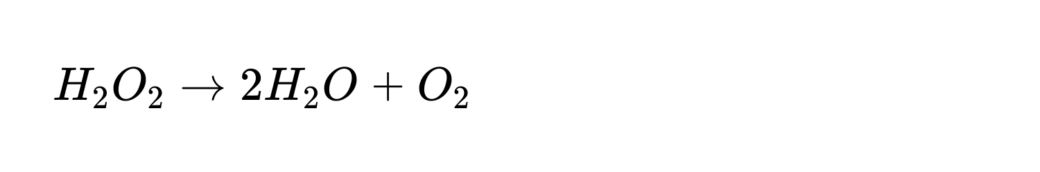 H_2O_2to 2H_2O+O_2