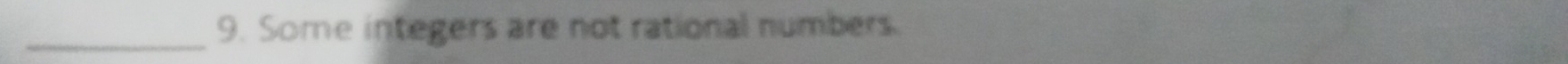 Some integers are not rational numbers. 
_
