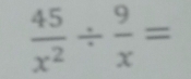  45/x^2 /  9/x =