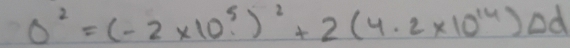 0^2=(-2* 10^5)^2+2(4.2* 10^(14))△ d