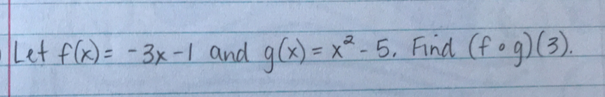 Let f(x)=-3x-1 and g(x)=x^2-5. Find (fog)(3).