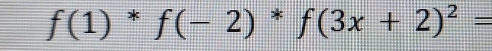 f(1)^*f(-2)^*f(3x+2)^2=