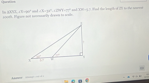 Solved: Question In △ XYZ,∠ Y=90° and ∠ X=32°,∠ ZWY=77° and XW