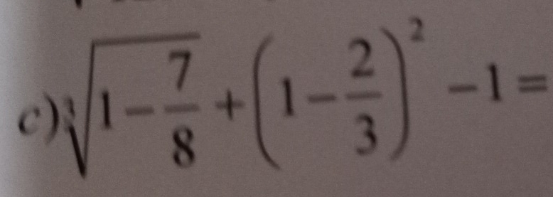 sqrt[3](1-frac 7)8+(1- 2/3 )^2-1=