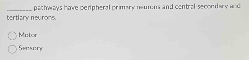 Solved: pathways have peripheral primary neurons and central secondary ...