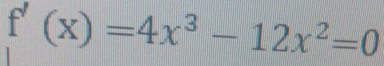 f'(x)=4x^3-12x^2=0