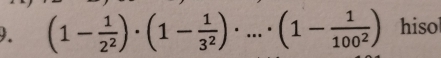 (1- 1/2^2 )· (1- 1/3^2 )· ...· (1- 1/100^2 ) hiso